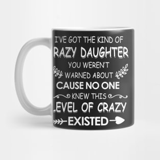 I've got The kind of crazy daughter you weren't cause no one knew Mug